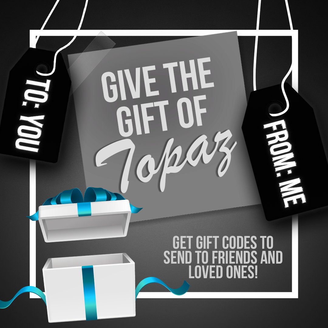 Give the Gift of Topaz
